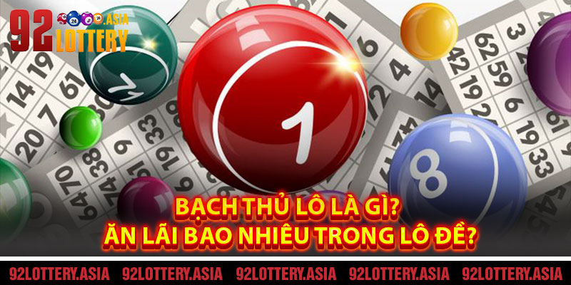 Bạch thủ lô là gì? Ăn lãi bao nhiêu trong lô đề?