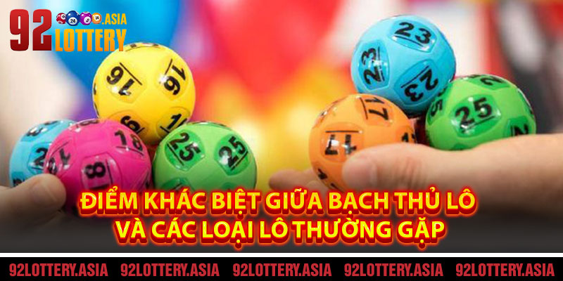 Điểm khác biệt giữa bạch thủ lô và các loại lô thường gặp